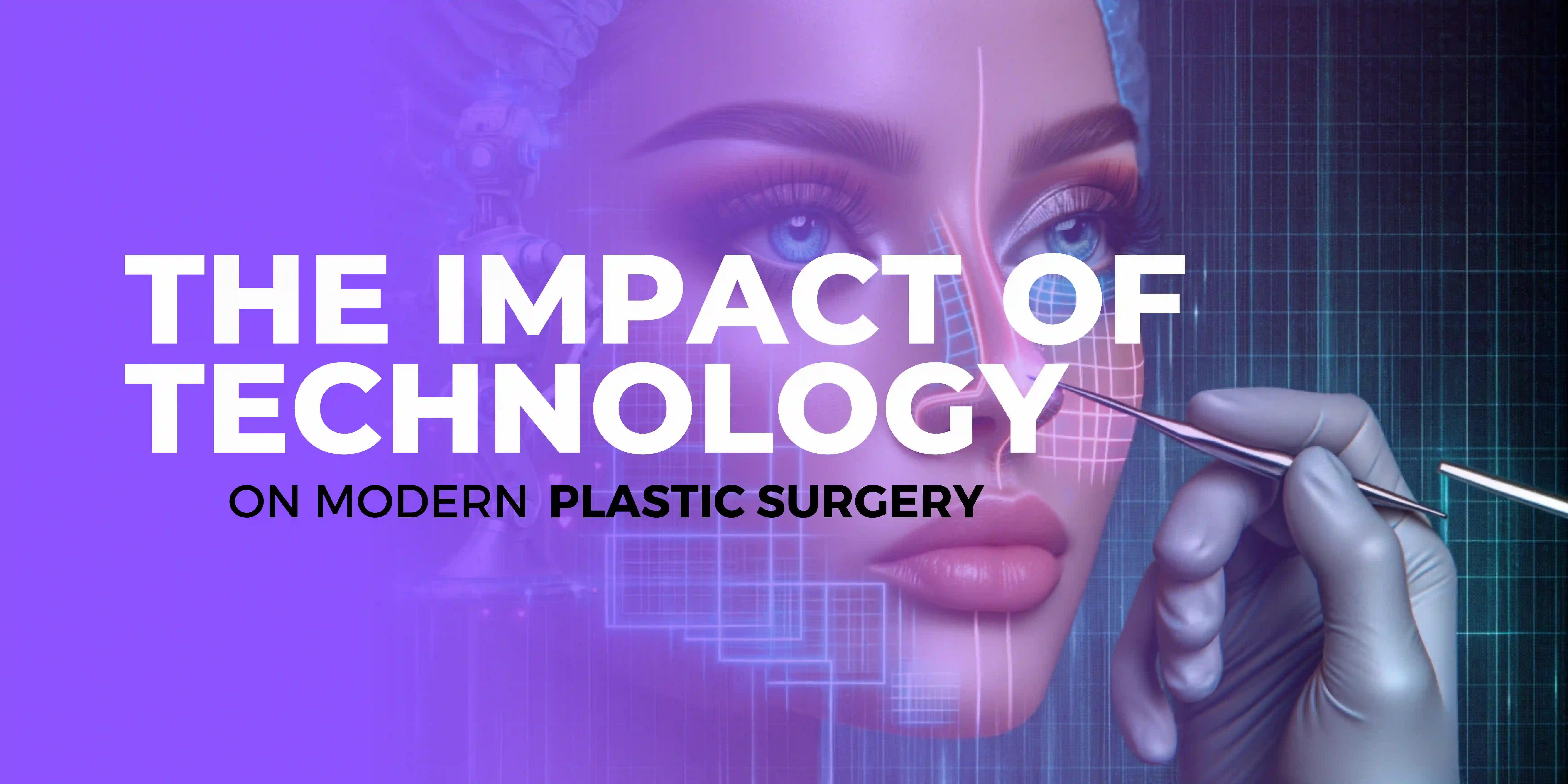 The Impact of Technology on Modern Plastic Surgery